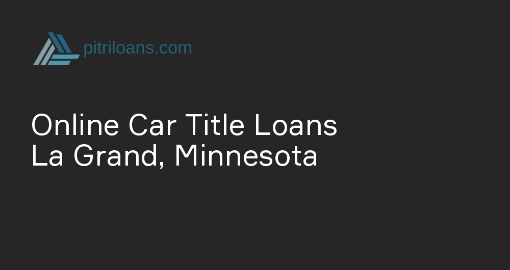 Online Car Title Loans in La Grand, Minnesota