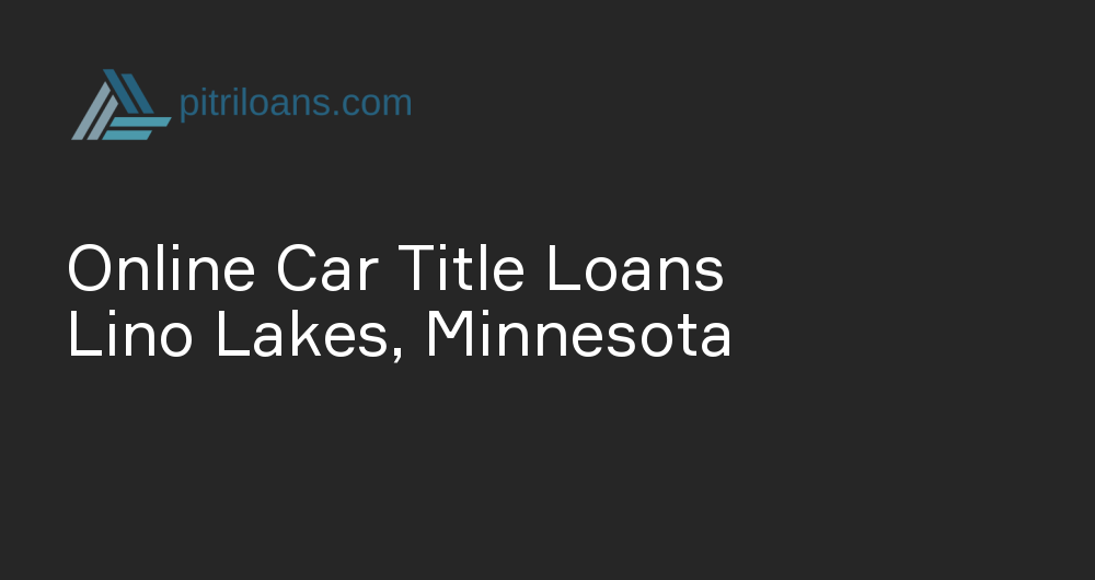 Online Car Title Loans in Lino Lakes, Minnesota