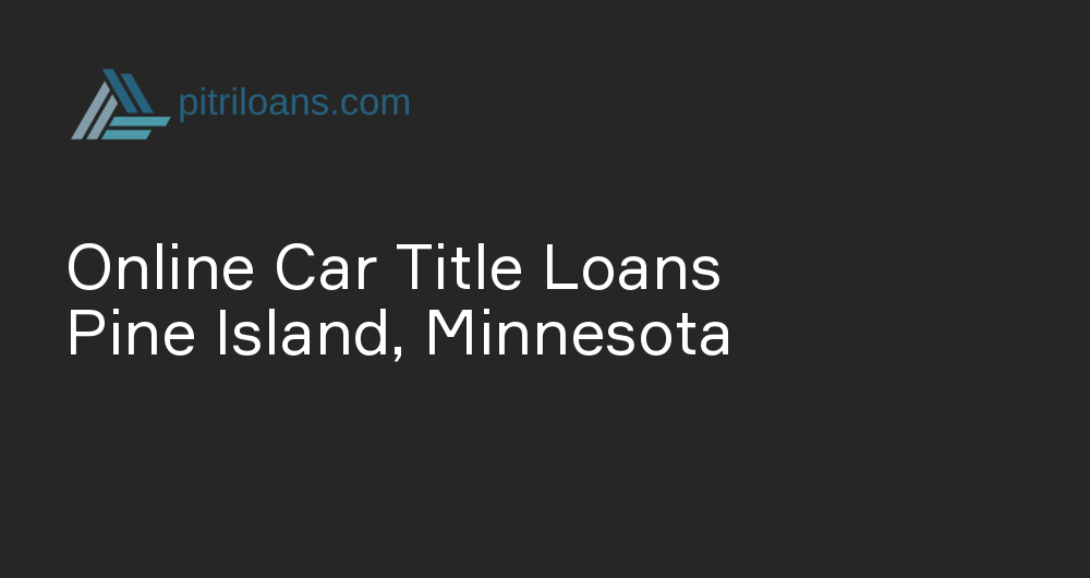 Online Car Title Loans in Pine Island, Minnesota