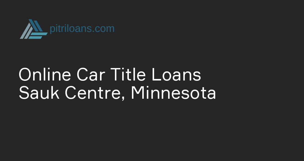 Online Car Title Loans in Sauk Centre, Minnesota