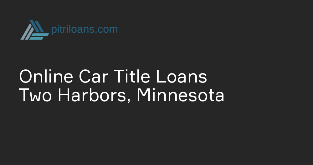 Online Car Title Loans in Two Harbors, Minnesota