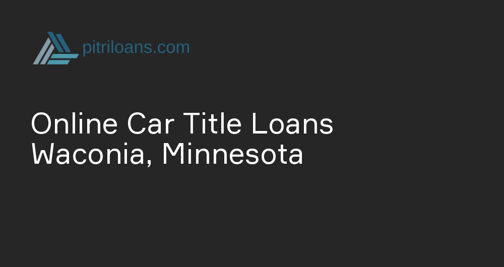 Online Car Title Loans in Waconia, Minnesota