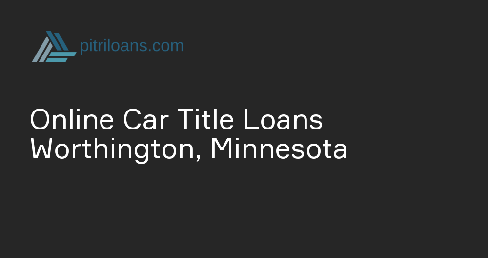 Online Car Title Loans in Worthington, Minnesota