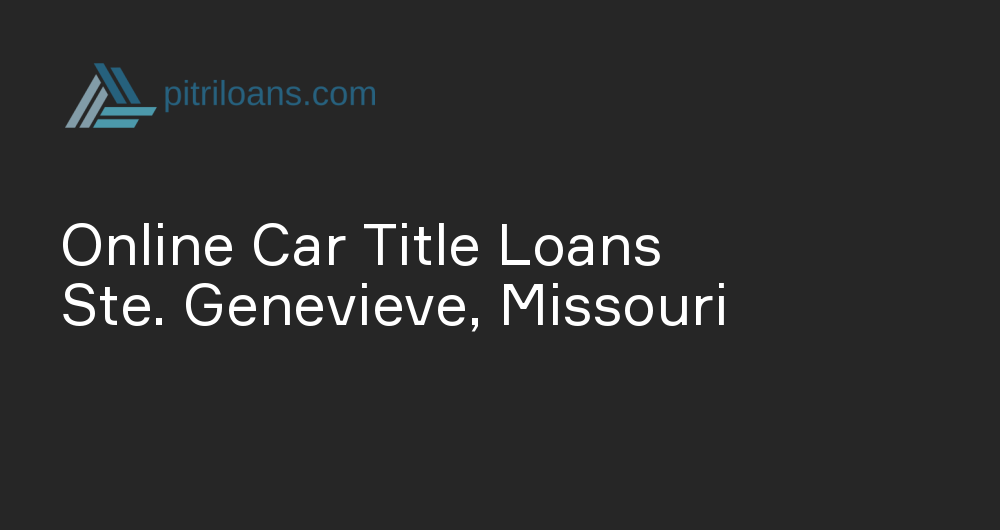 Online Car Title Loans in Ste. Genevieve, Missouri