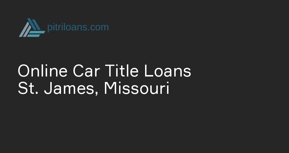 Online Car Title Loans in St. James, Missouri