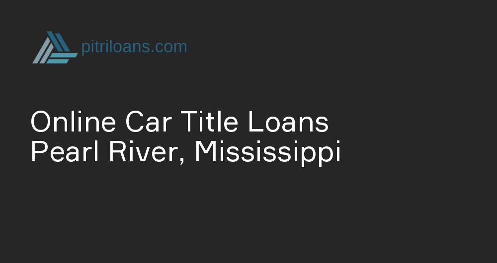 Online Car Title Loans in Pearl River, Mississippi