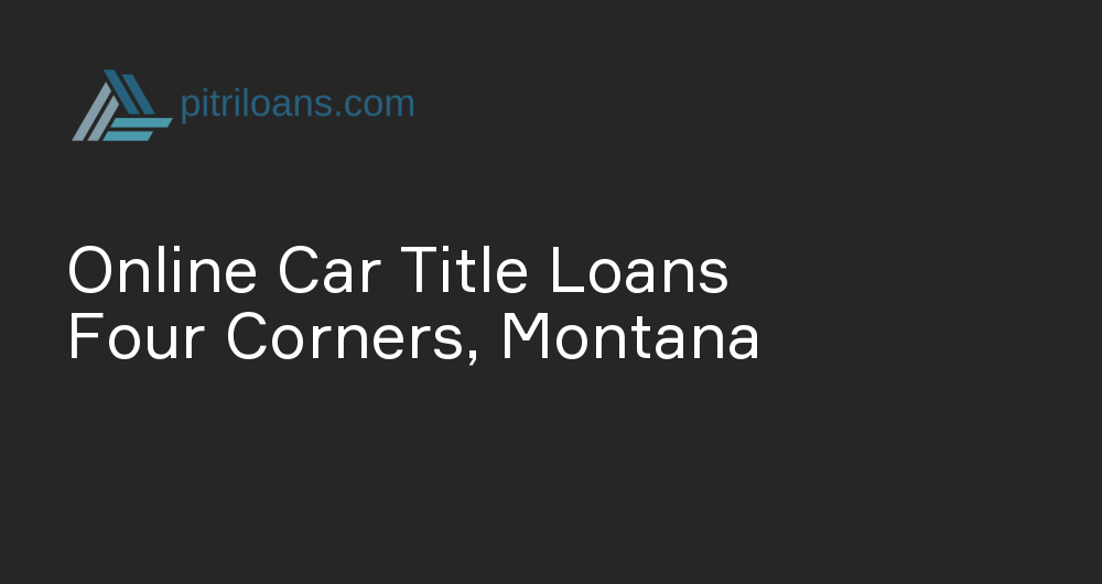 Online Car Title Loans in Four Corners, Montana