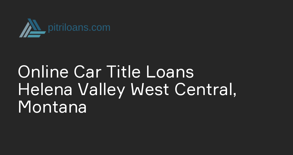 Online Car Title Loans in Helena Valley West Central, Montana