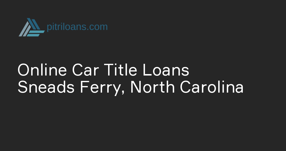 Online Car Title Loans in Sneads Ferry, North Carolina