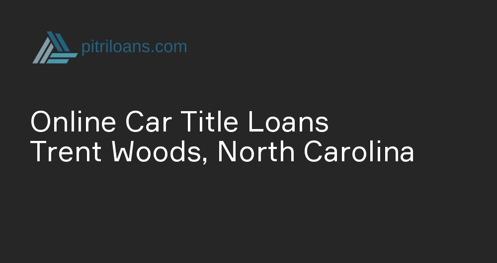 Online Car Title Loans in Trent Woods, North Carolina