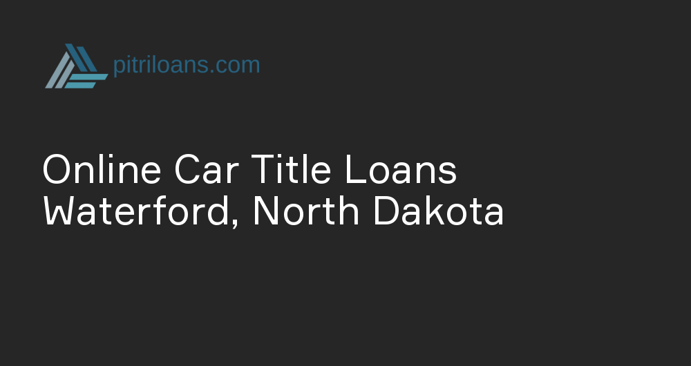 Online Car Title Loans in Waterford, North Dakota