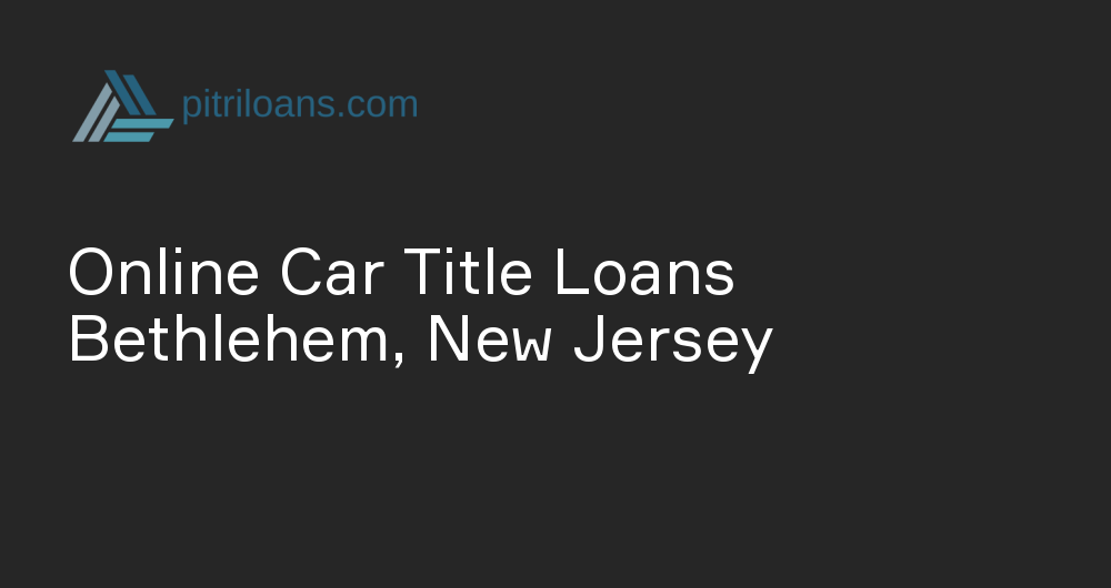 Online Car Title Loans in Bethlehem, New Jersey