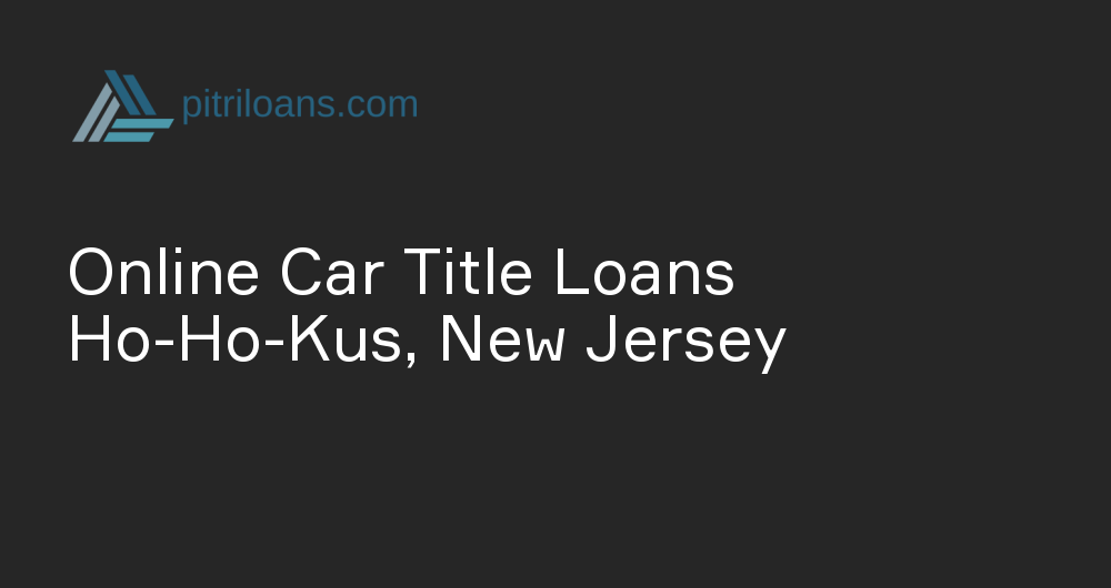 Online Car Title Loans in Ho-Ho-Kus, New Jersey