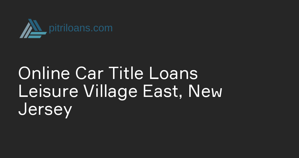 Online Car Title Loans in Leisure Village East, New Jersey