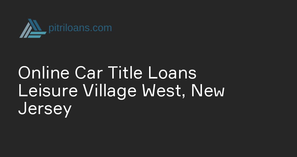 Online Car Title Loans in Leisure Village West, New Jersey