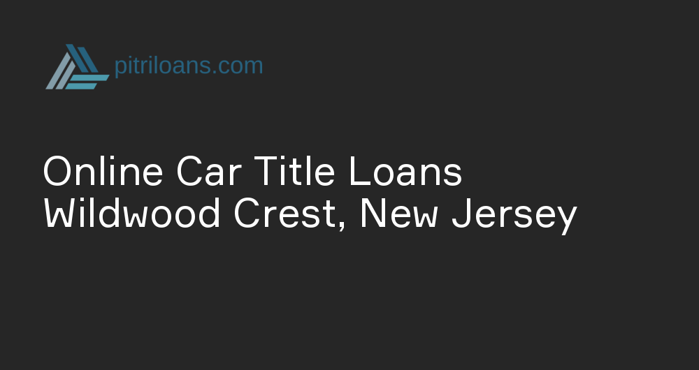 Online Car Title Loans in Wildwood Crest, New Jersey