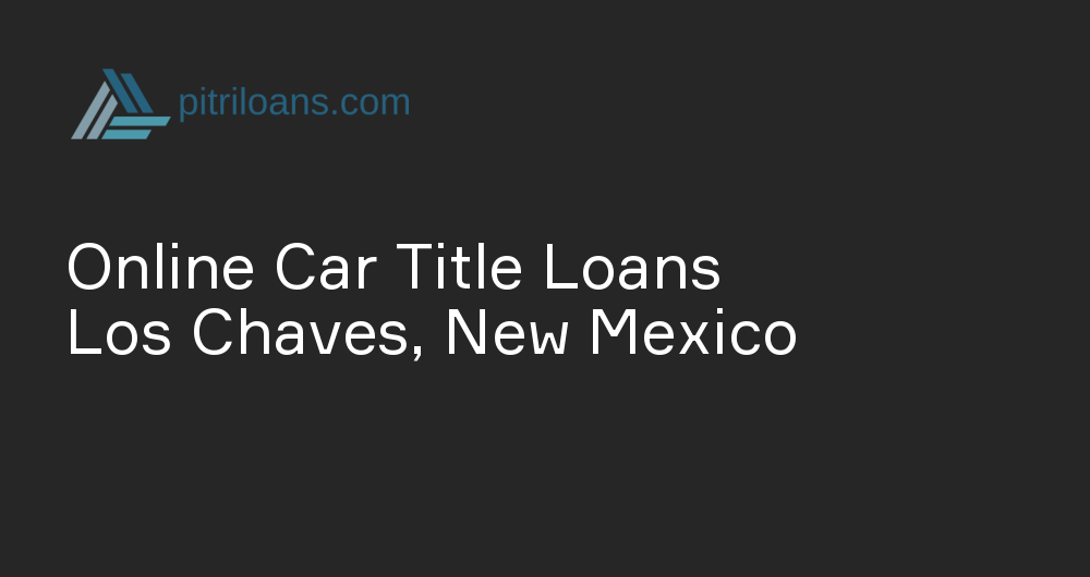 Online Car Title Loans in Los Chaves, New Mexico