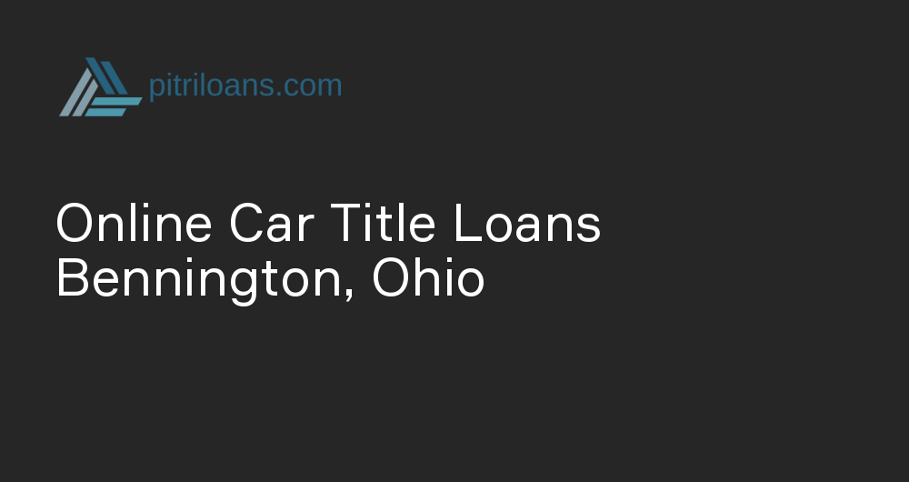 Online Car Title Loans in Bennington, Ohio