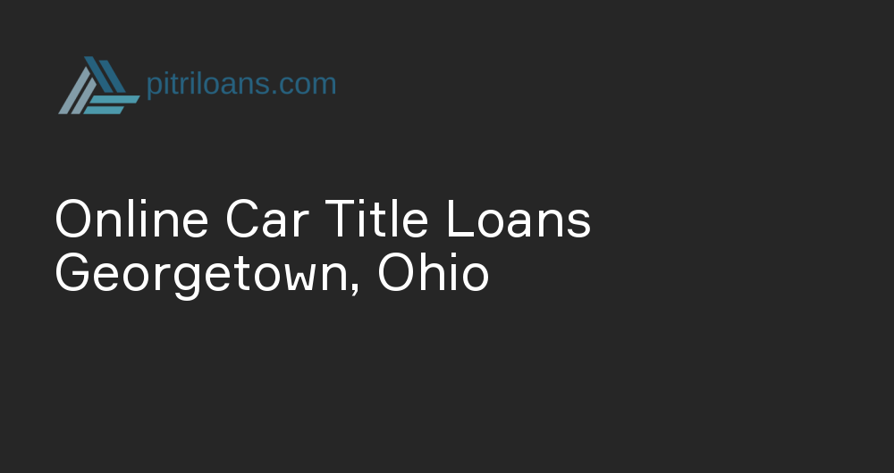 Online Car Title Loans in Georgetown, Ohio