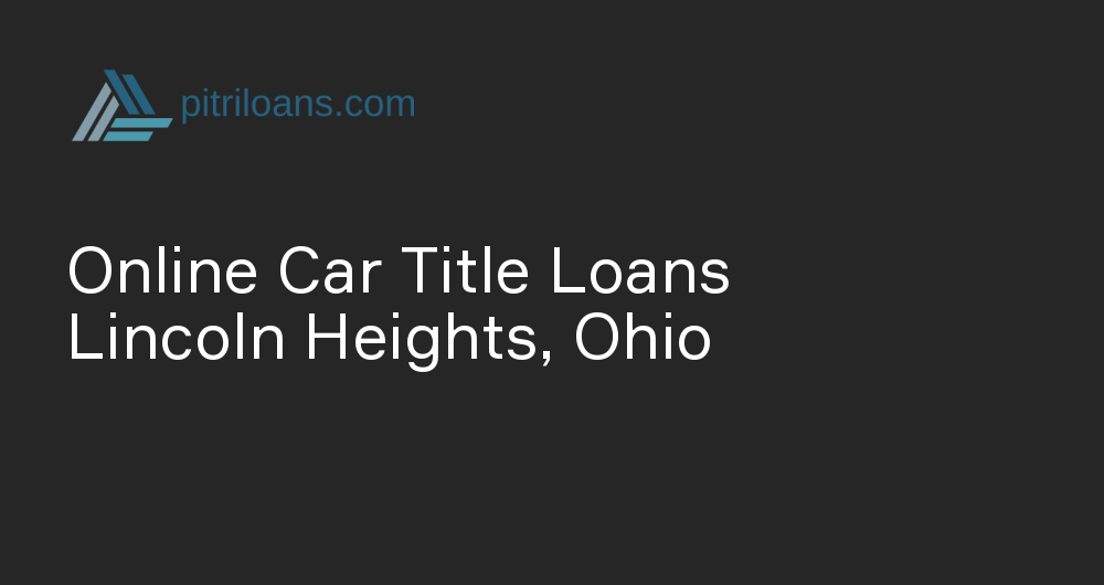 Online Car Title Loans in Lincoln Heights, Ohio