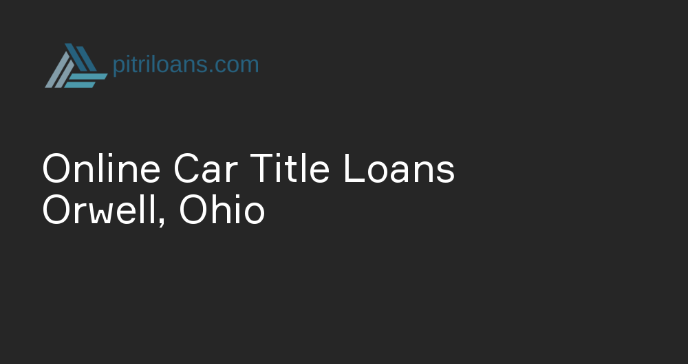 Online Car Title Loans in Orwell, Ohio