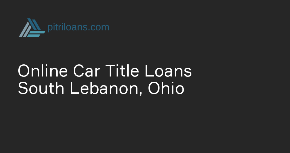 Online Car Title Loans in South Lebanon, Ohio