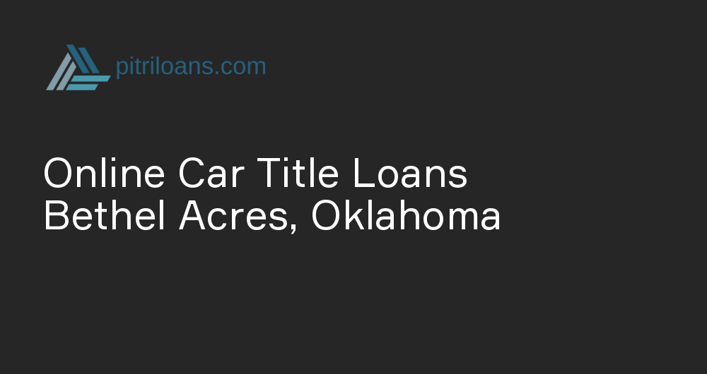 Online Car Title Loans in Bethel Acres, Oklahoma