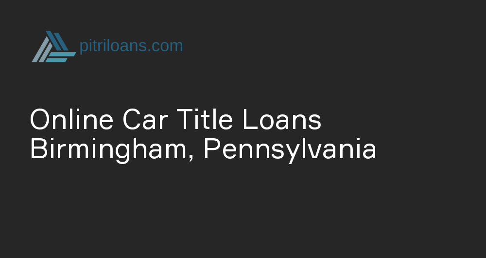 Online Car Title Loans in Birmingham, Pennsylvania