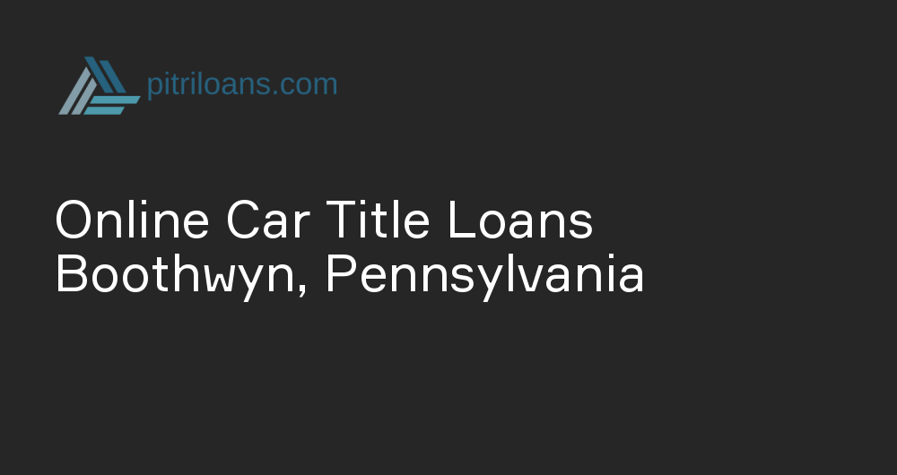 Online Car Title Loans in Boothwyn, Pennsylvania