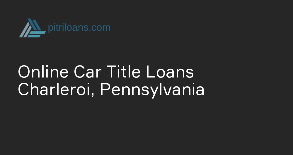 Online Car Title Loans in Charleroi, Pennsylvania