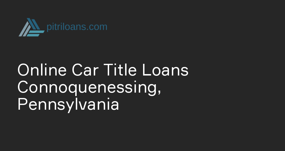 Online Car Title Loans in Connoquenessing, Pennsylvania