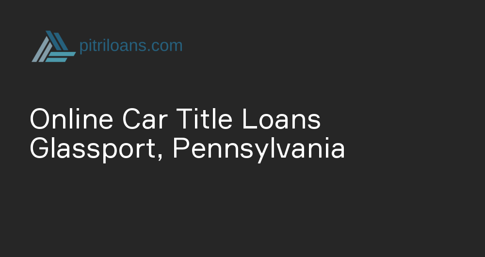 Online Car Title Loans in Glassport, Pennsylvania