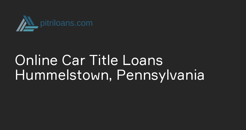 Online Car Title Loans in Hummelstown, Pennsylvania