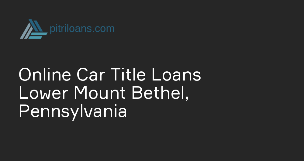 Online Car Title Loans in Lower Mount Bethel, Pennsylvania