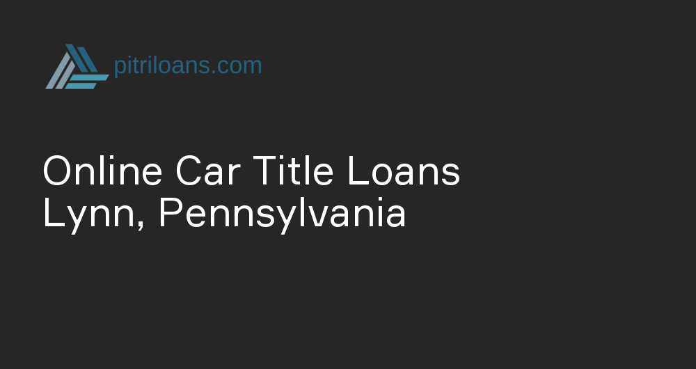 Online Car Title Loans in Lynn, Pennsylvania