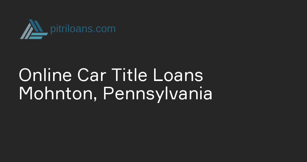 Online Car Title Loans in Mohnton, Pennsylvania