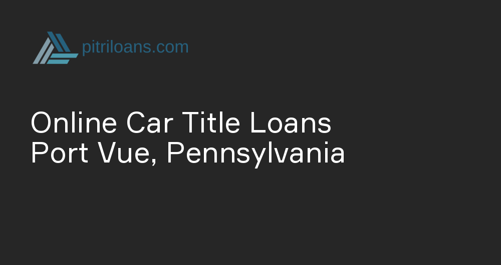 Online Car Title Loans in Port Vue, Pennsylvania