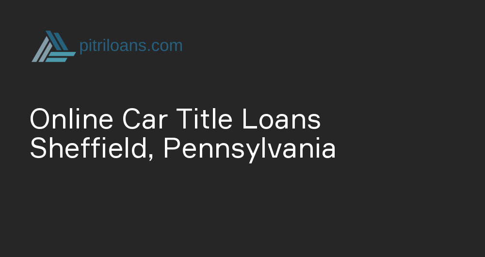 Online Car Title Loans in Sheffield, Pennsylvania