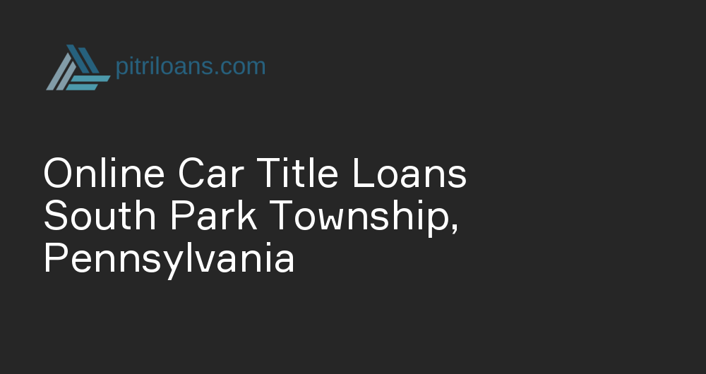 Online Car Title Loans in South Park Township, Pennsylvania