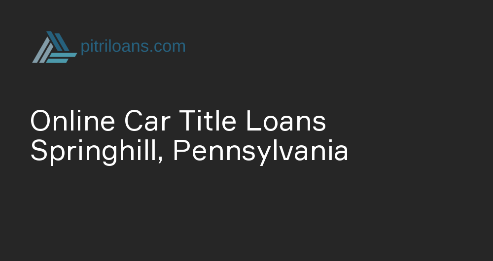 Online Car Title Loans in Springhill, Pennsylvania