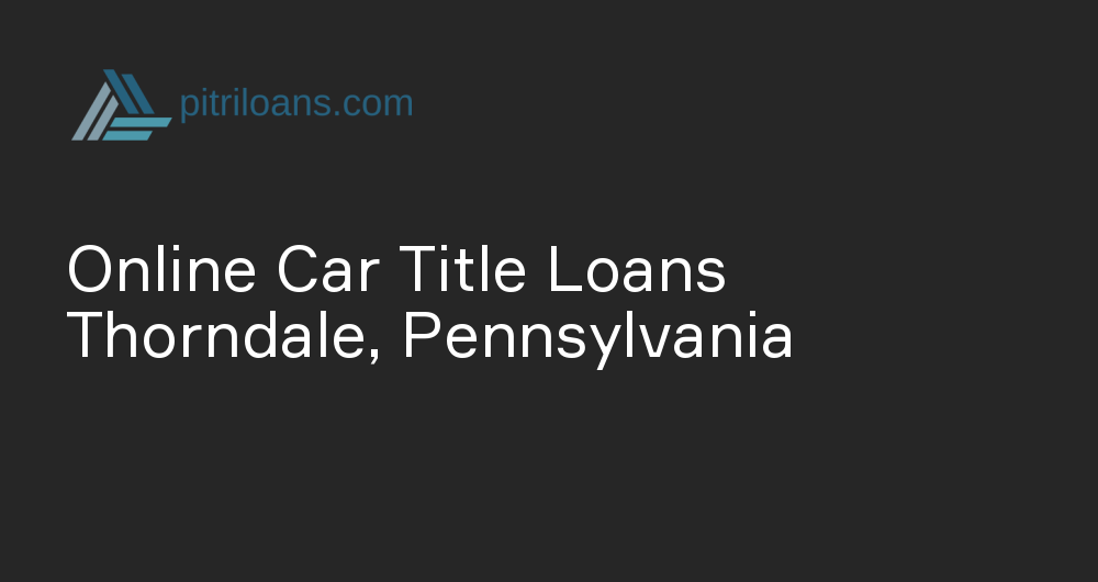 Online Car Title Loans in Thorndale, Pennsylvania