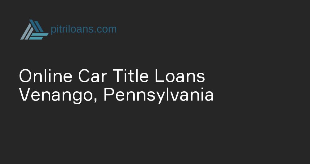 Online Car Title Loans in Venango, Pennsylvania