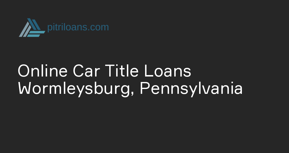 Online Car Title Loans in Wormleysburg, Pennsylvania