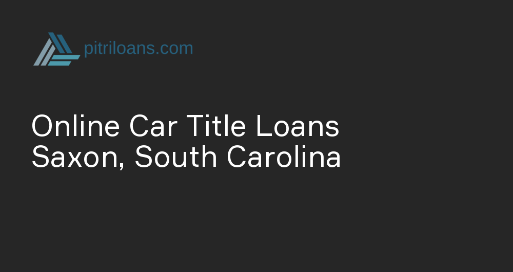 Online Car Title Loans in Saxon, South Carolina