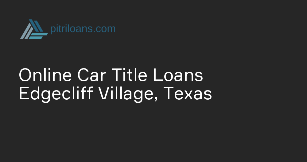 Online Car Title Loans in Edgecliff Village, Texas