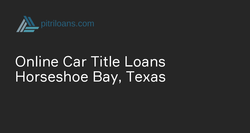 Online Car Title Loans in Horseshoe Bay, Texas