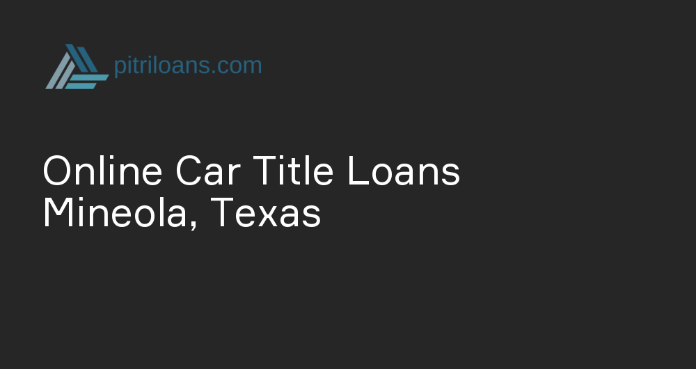 Online Car Title Loans in Mineola, Texas