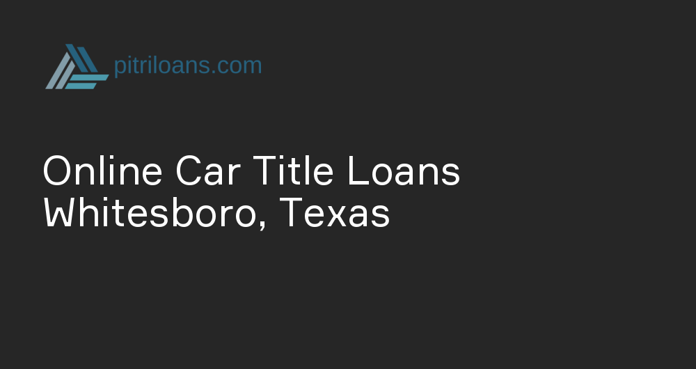 Online Car Title Loans in Whitesboro, Texas