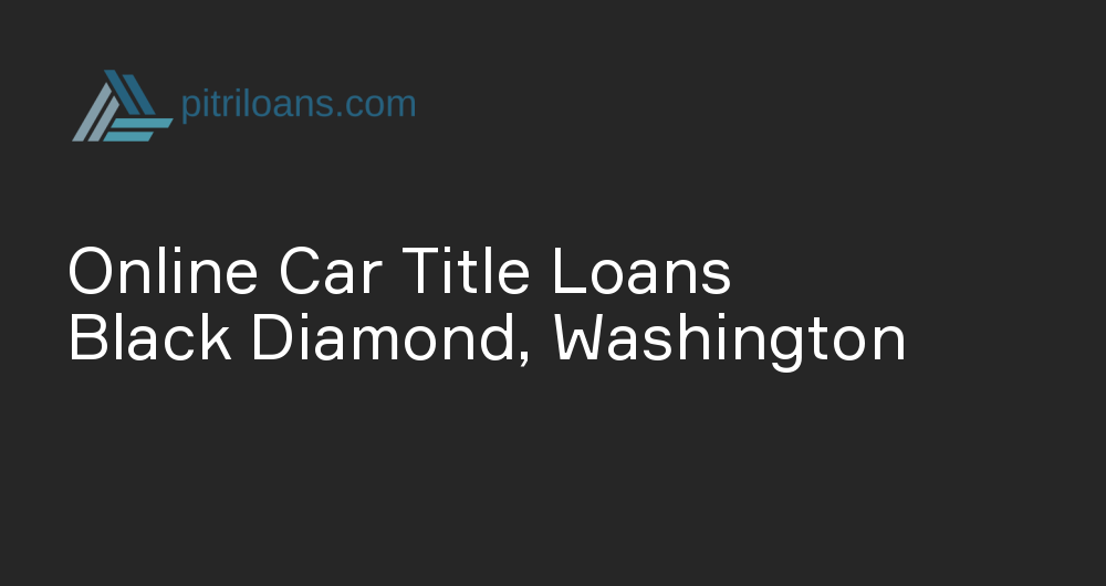 Online Car Title Loans in Black Diamond, Washington