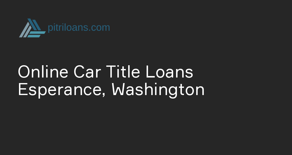 Online Car Title Loans in Esperance, Washington